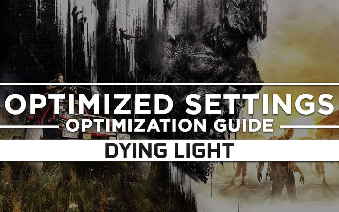 Dying Light — Optimized PC Settings for Best Performance