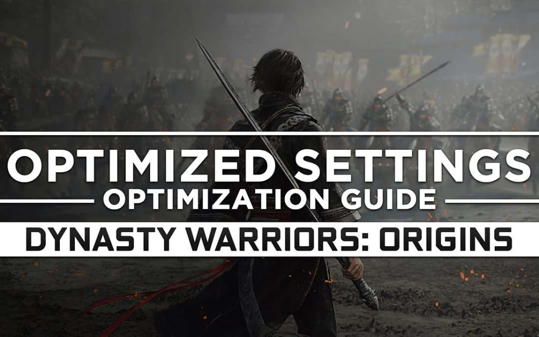 Dynasty Warriors: Origins — Optimized PC Settings for Best Performance