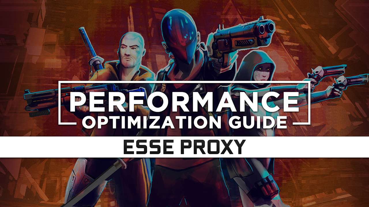 Esse Proxy Maximum Performance Optimization / Low Specs Patch