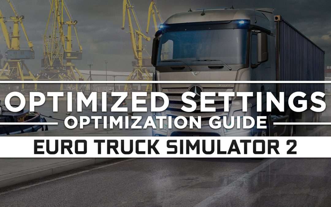 Euro Truck Simulator 2 — Optimized PC Settings for Best Performance