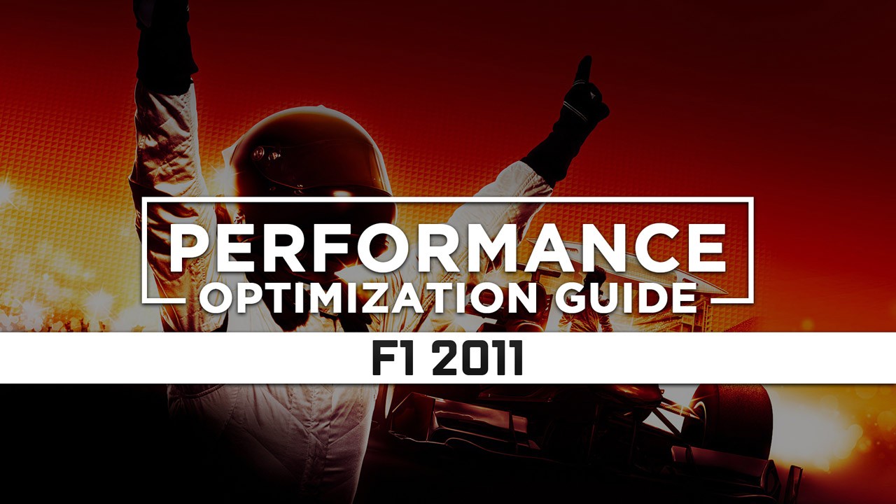 F1 2011 — Maximum Performance Optimization / Low Specs Patch