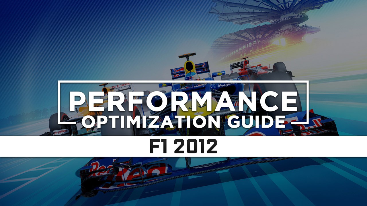 F1 2012 — Maximum Performance Optimization / Low Specs Patch