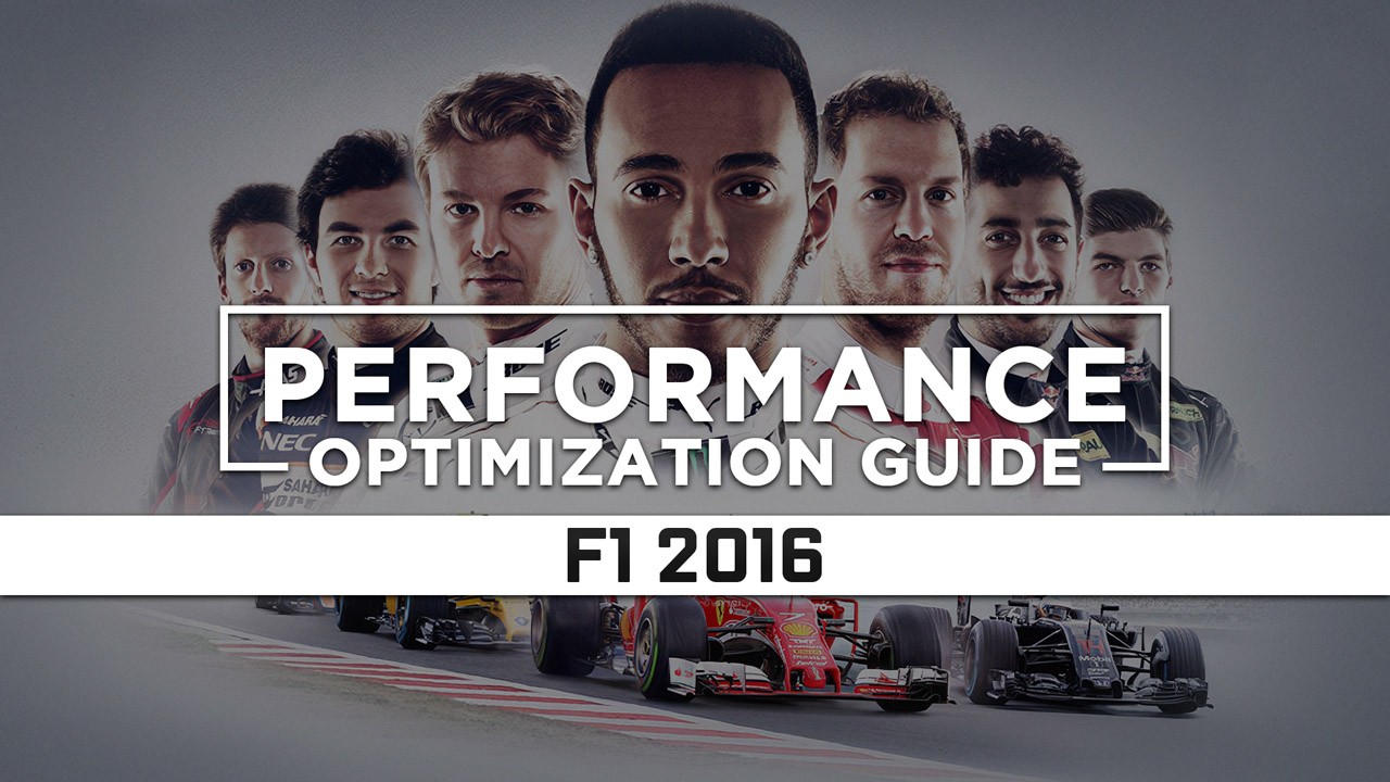 F1 2016 — Maximum Performance Optimization / Low Specs Patch