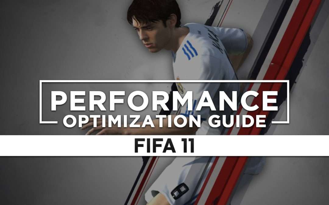 FIFA 11 — Maximum Performance Optimization / Low Specs Patch