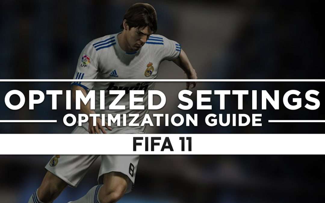 FIFA 11 — Optimized PC Settings for Best Performance