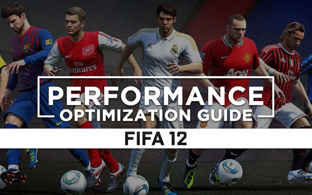 FIFA 12 — Maximum Performance Optimization / Low Specs Patch