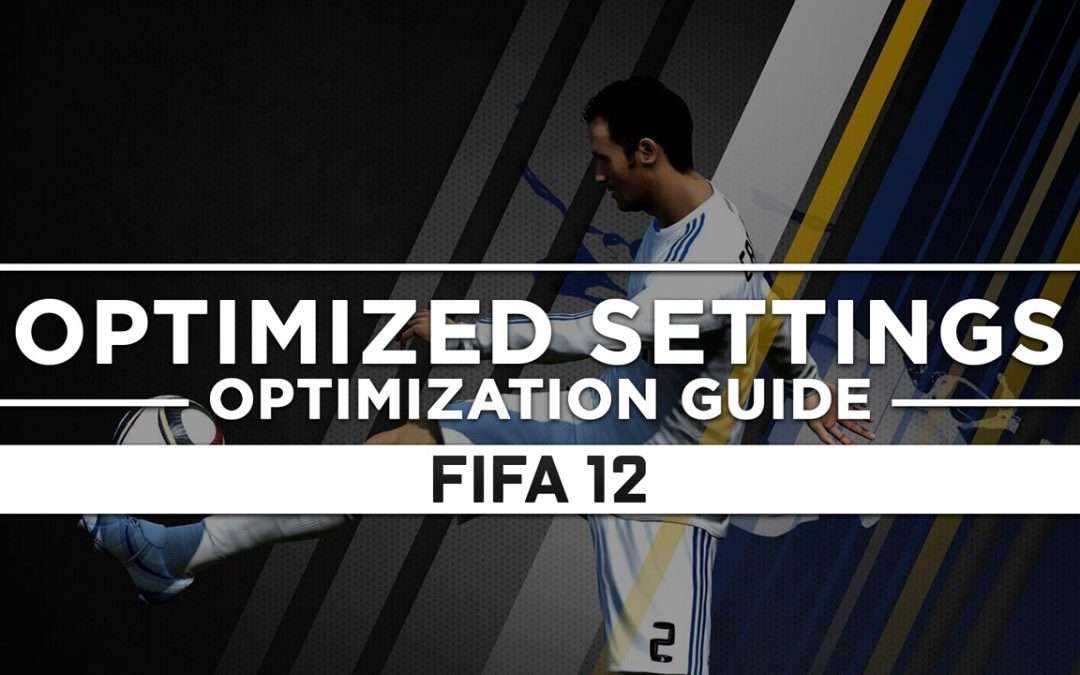 FIFA 12 — Optimized PC Settings for Best Performance