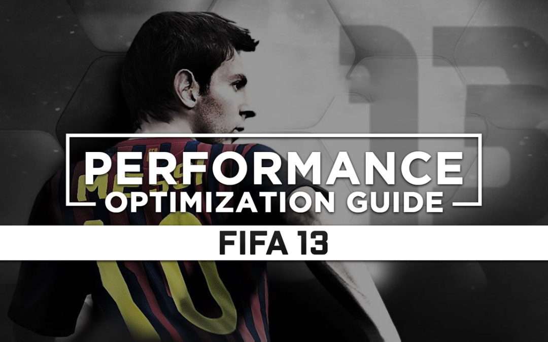 FIFA 13 — Maximum Performance Optimization / Low Specs Patch