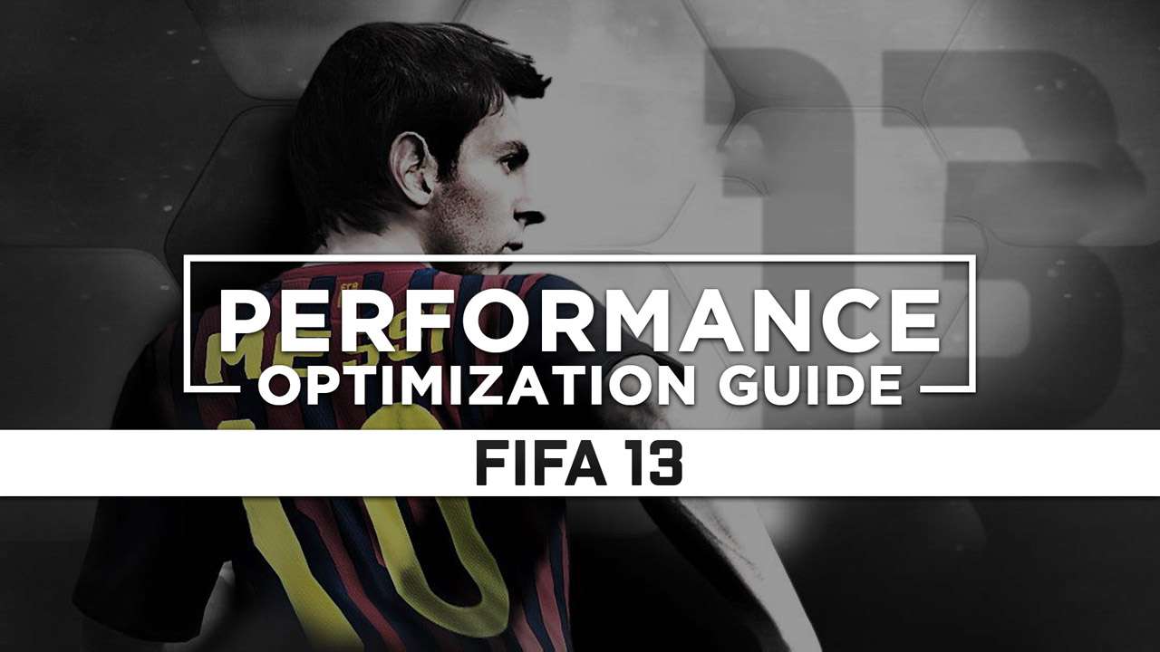 FIFA 13 — Maximum Performance Optimization / Low Specs Patch - RAGNOS1997