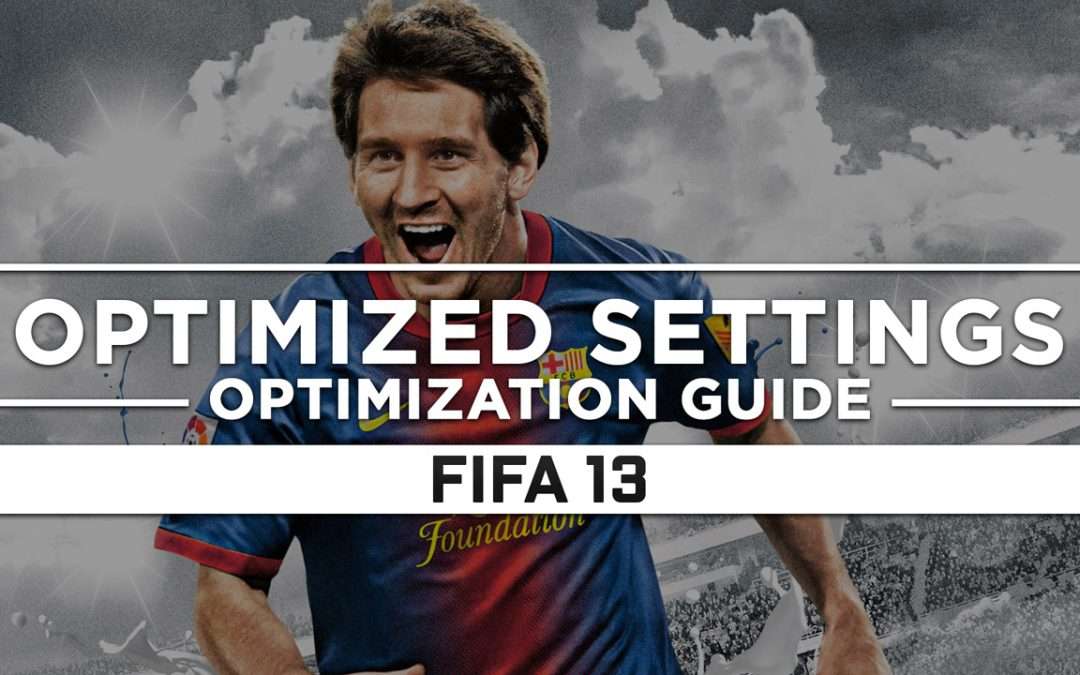 FIFA 13 — Optimized PC Settings for Best Performance