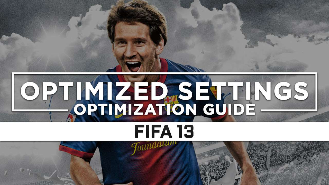 FIFA 13 — Optimized PC Settings For Best Performance - RagnoTech ...