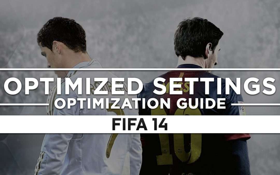 FIFA 14 — Optimized PC Settings for Best Performance