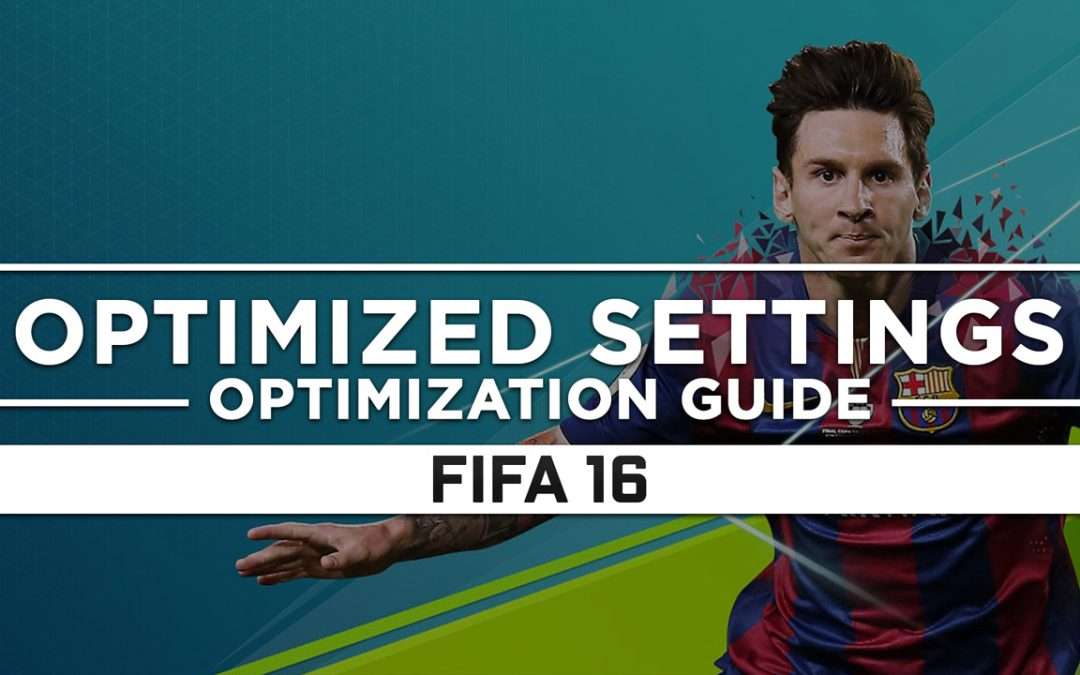 FIFA 16 — Optimized PC Settings for Best Performance