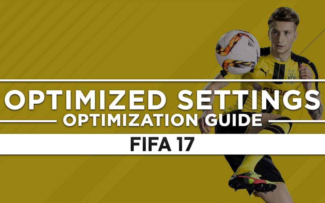 FIFA 17 — Optimized PC Settings for Best Performance