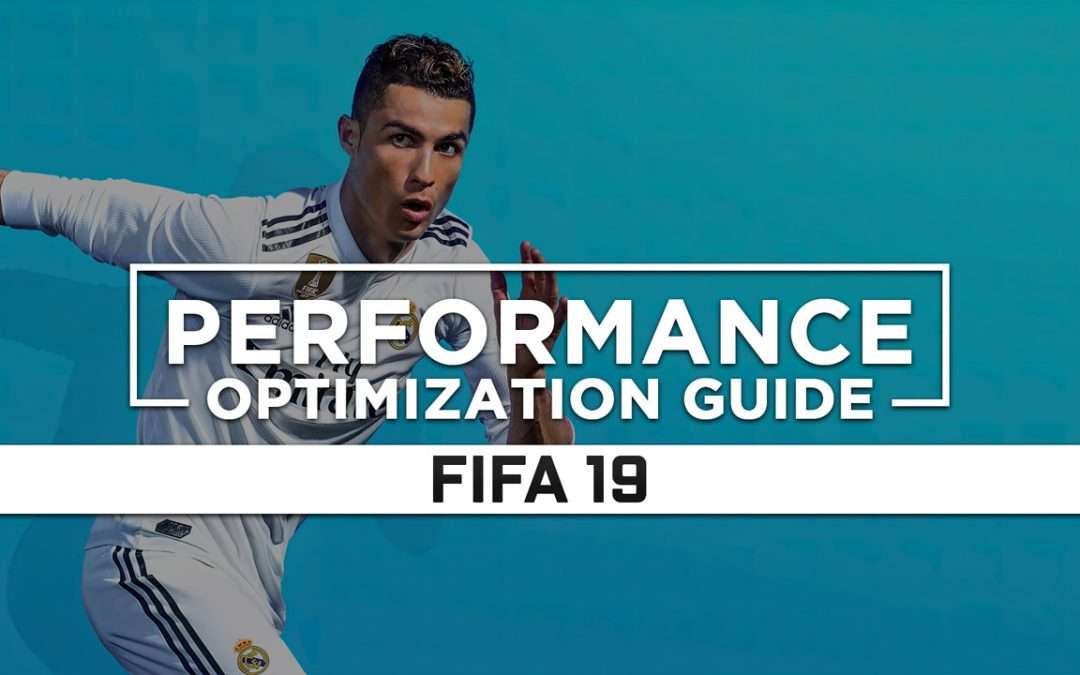 FIFA 19 — Maximum Performance Optimization / Low Specs Patch