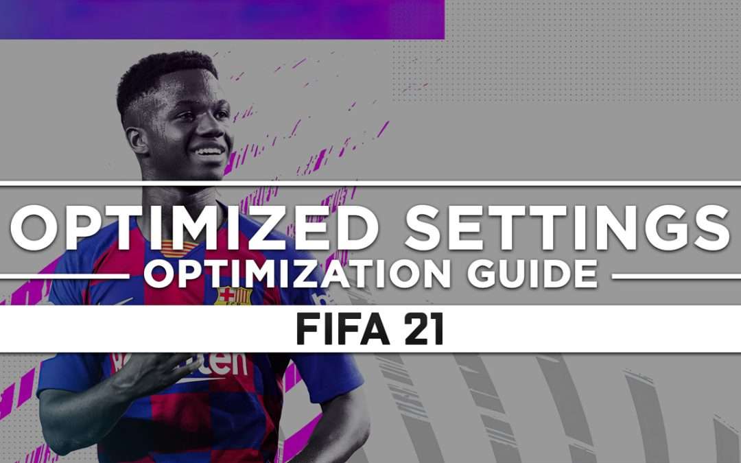 FIFA 21 — Optimized PC Settings for Best Performance