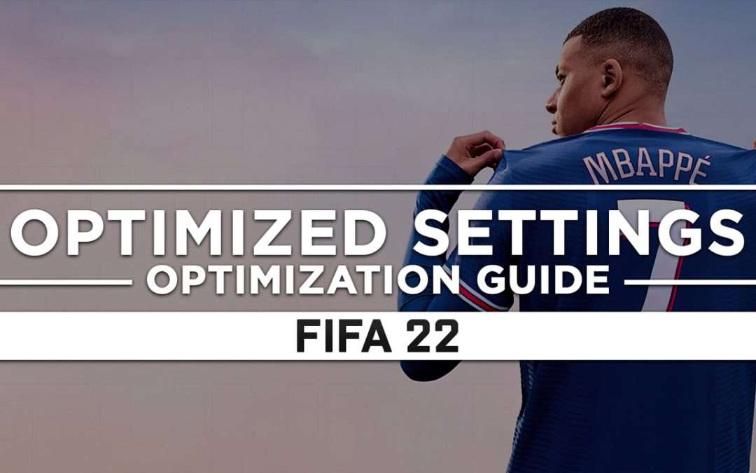 FIFA 22 — Optimized PC Settings for Best Performance