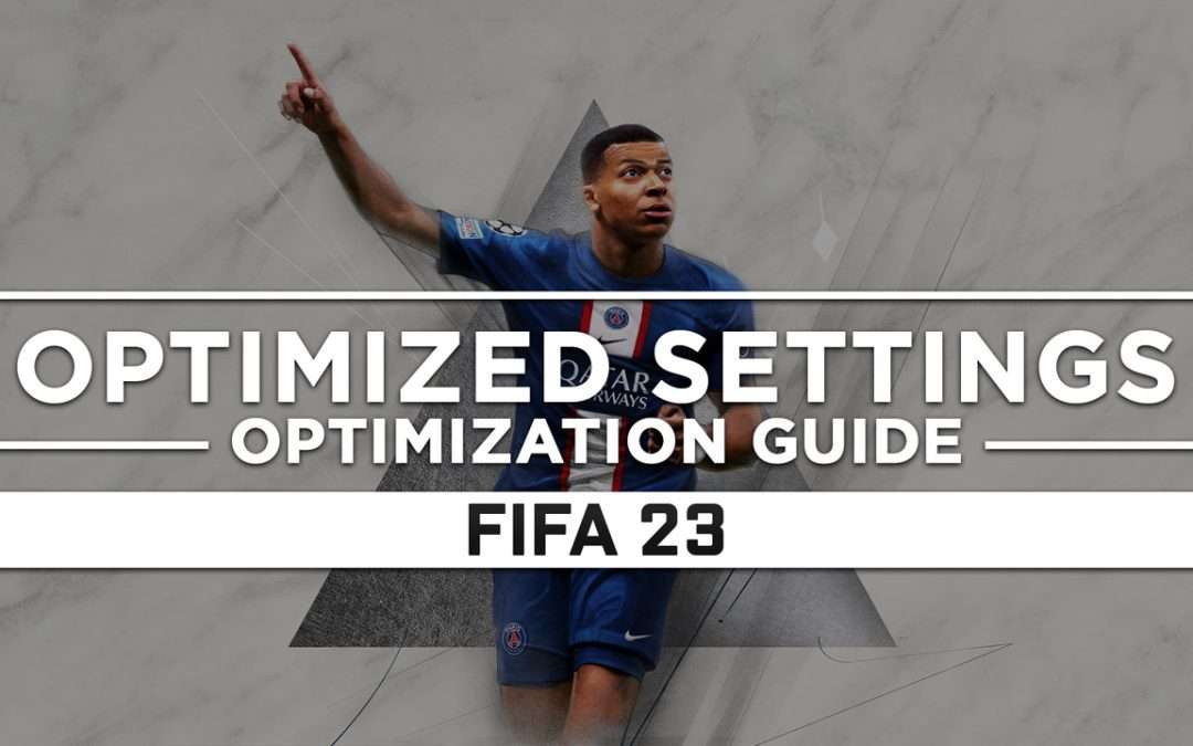 FIFA 23 — Optimized PC Settings for Best Performance