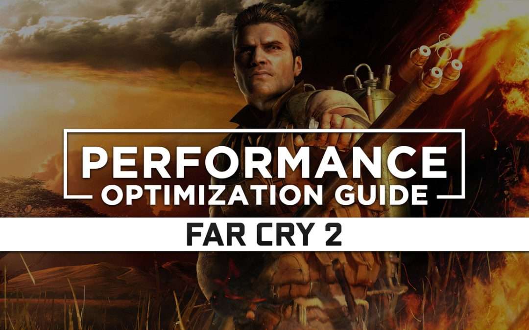 Far Cry 2 — Maximum Performance Optimization / Low Specs Patch