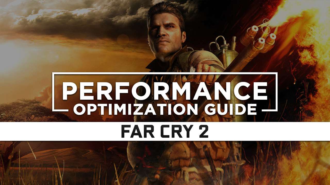 Far Cry 2 Maximum Performance Optimization Low Specs Patch