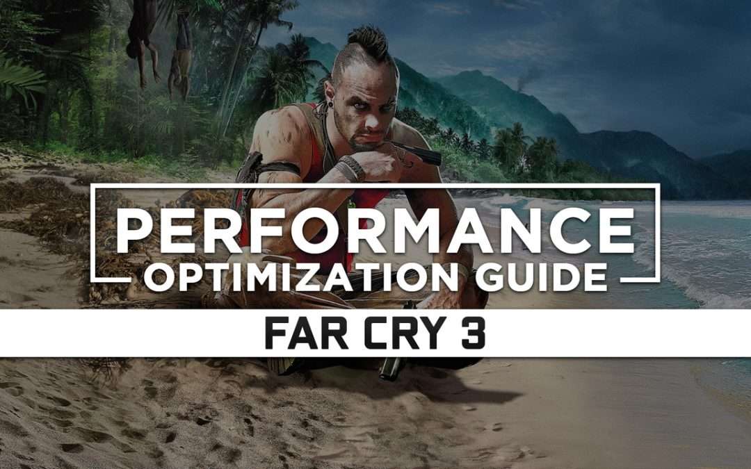 Far Cry 3 — Maximum Performance Optimization / Low Specs Patch