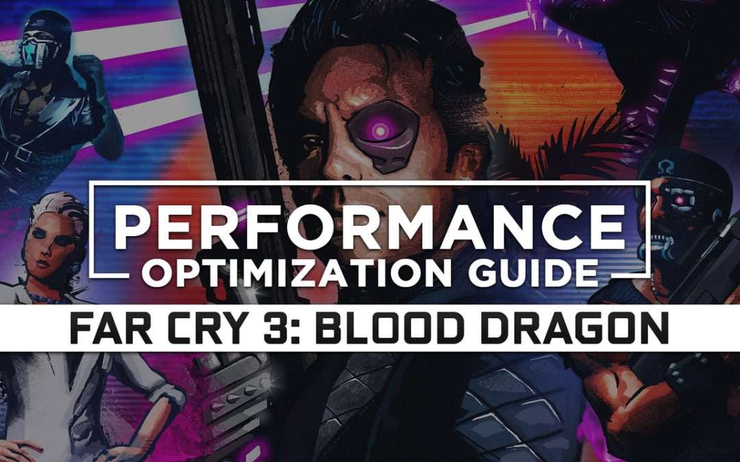 Far Cry 3: Blood Dragon — Maximum Performance Optimization / Low Specs Patch