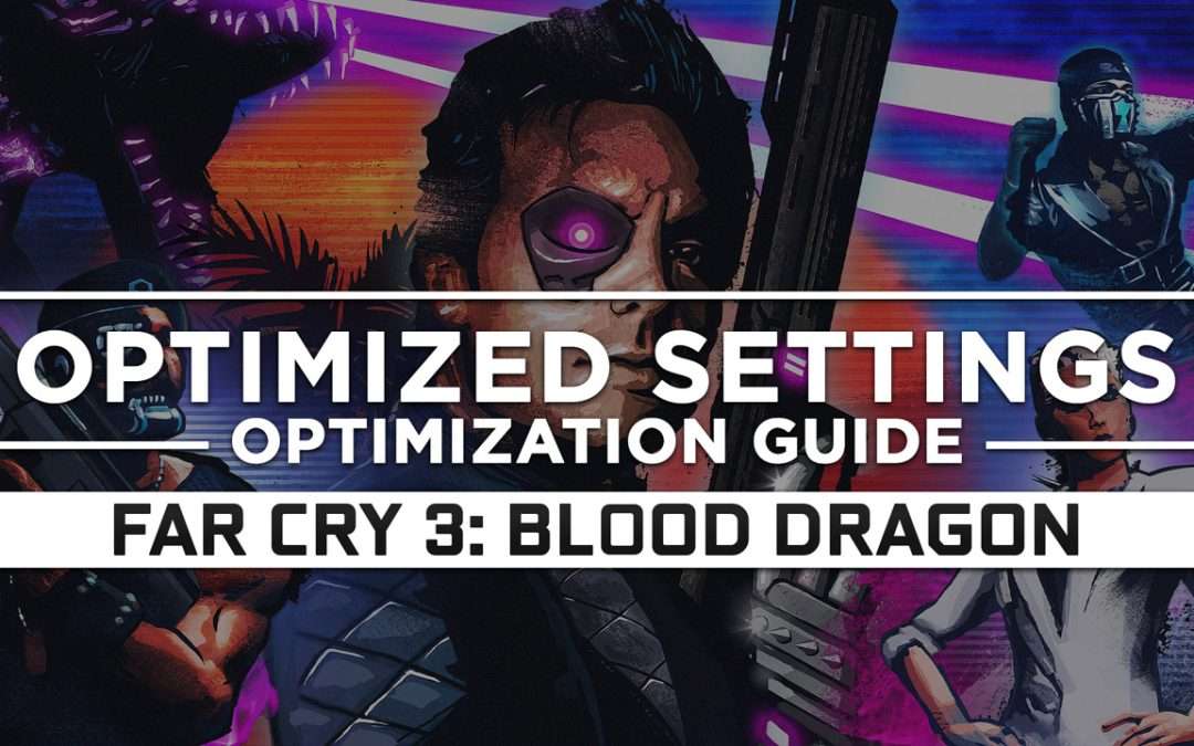 Far Cry 3: Blood Dragon — Optimized PC Settings for Best Performance