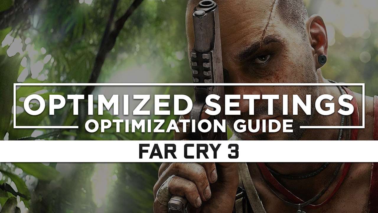 Far Cry 3 Optimized PC Settings for Best Performance RagnoTech