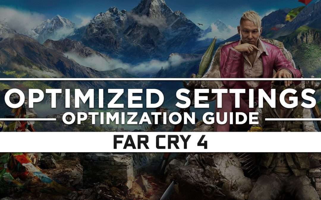 Far Cry 4 — Optimized PC Settings for Best Performance