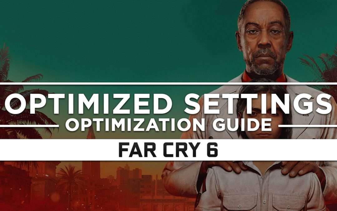 Far Cry 6 — Optimized PC Settings for Best Performance