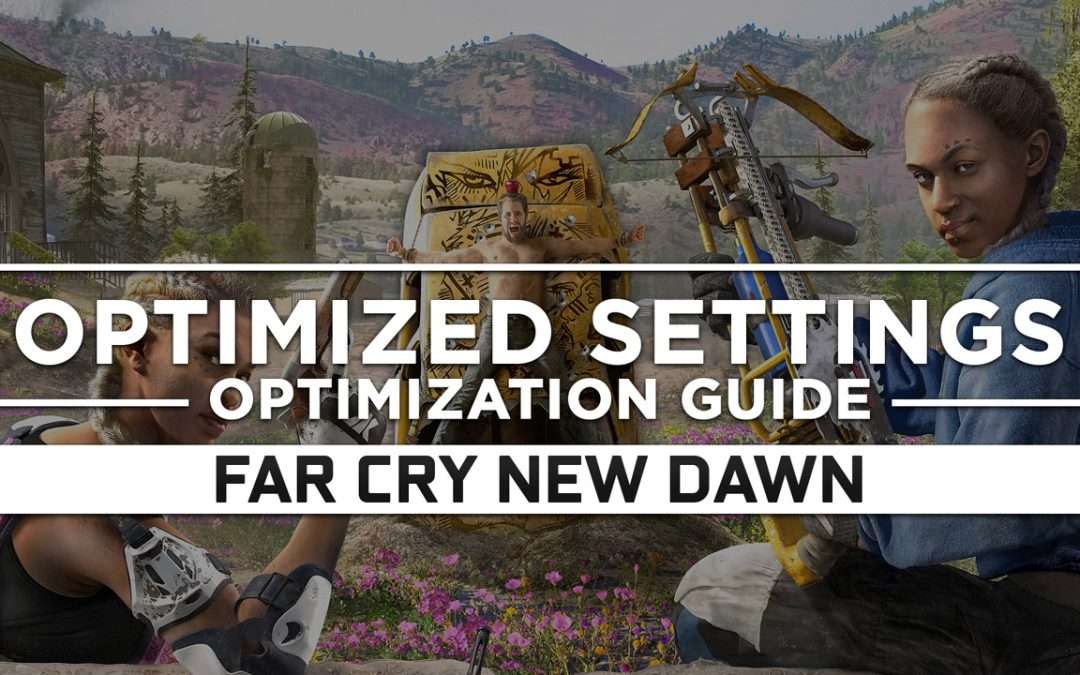 Far Cry New Dawn — Optimized PC Settings for Best Performance