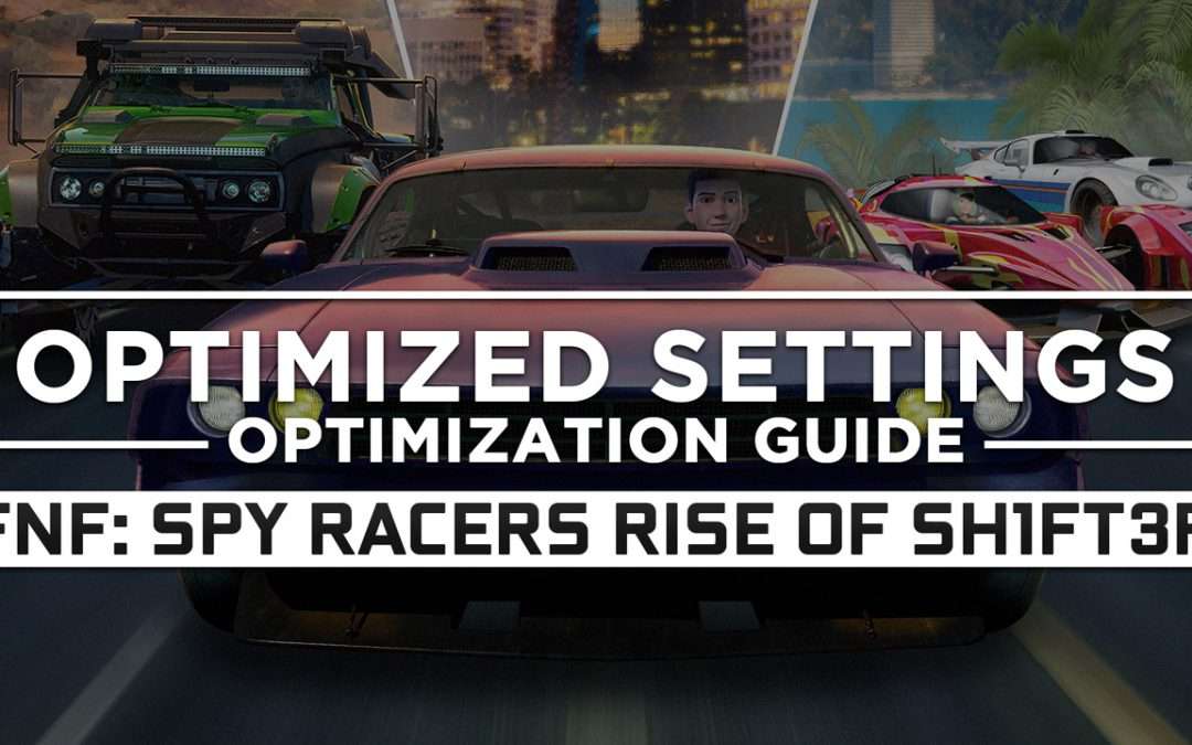 Fast and Furious: Spy Racers Rise of SH1FT3R — Optimized PC Settings for Best Performance