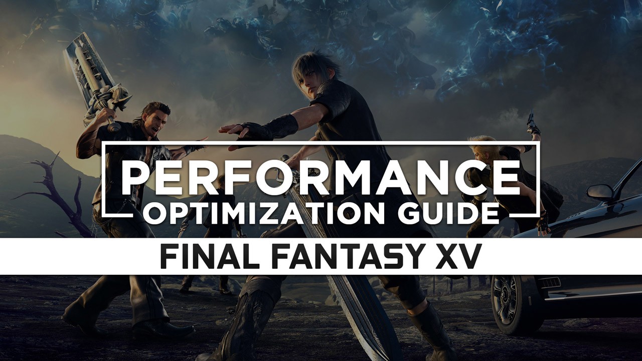 Final Fantasy 15 (FFXV) Maximum Performance Optimization / Low Specs Patch