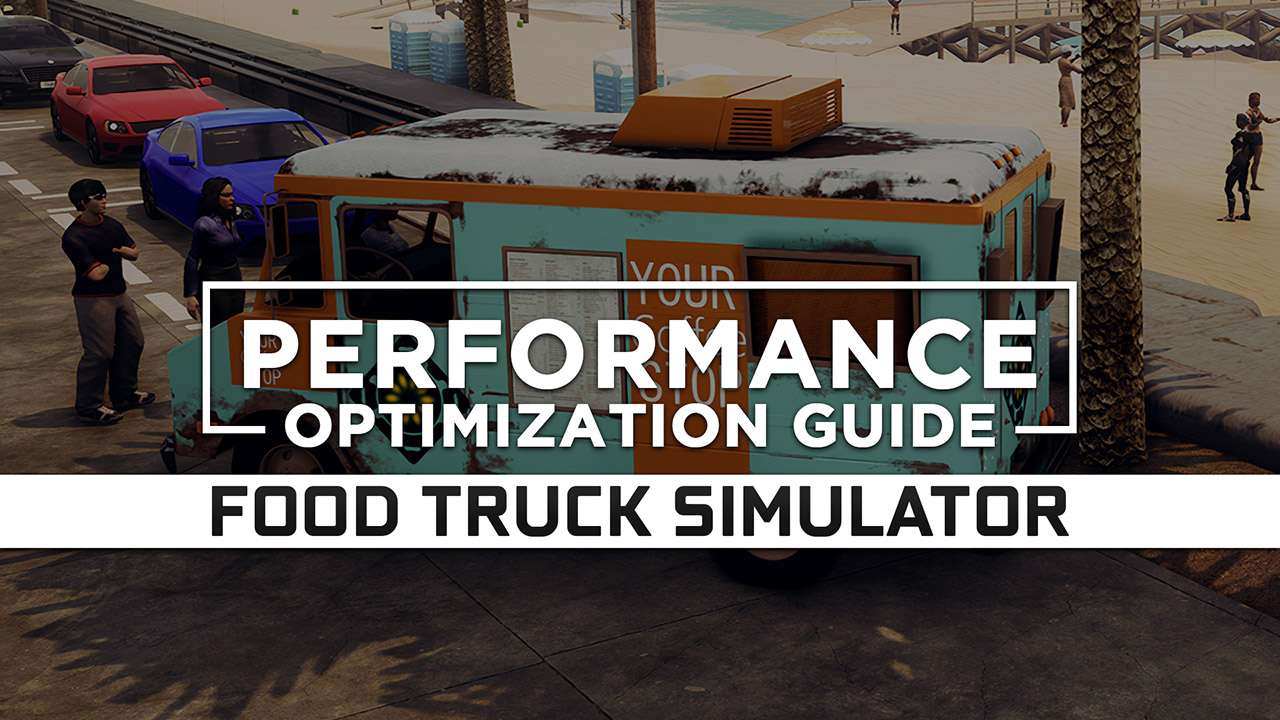 Food Truck Simulator Maximum Performance Optimization / Low Specs Patch
