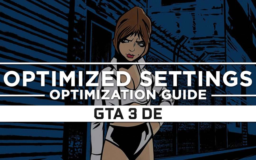 Grand Theft Auto 3 – The Definitive Edition — Optimized PC Settings for Best Performance