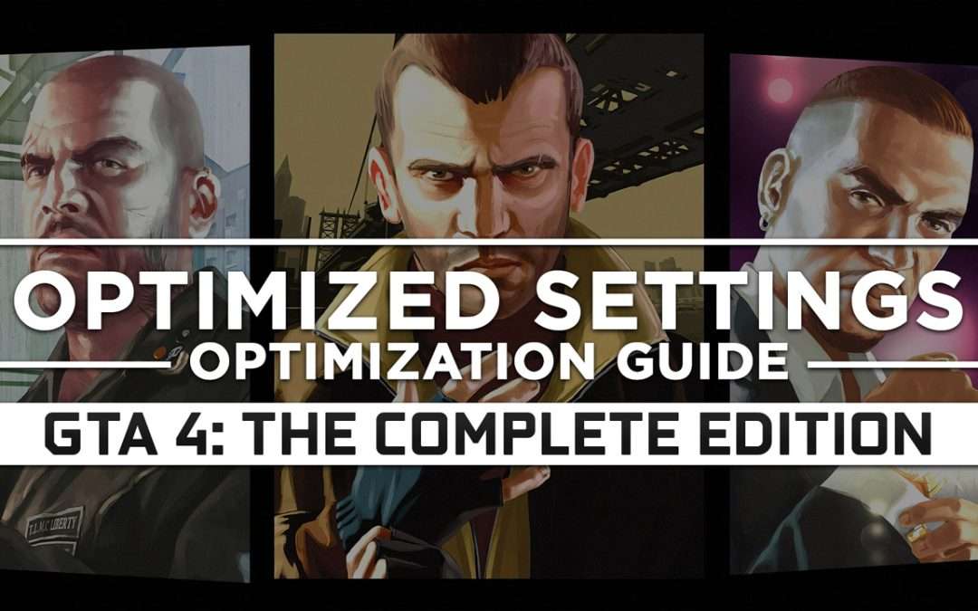 Grand Theft Auto 4: The Complete Edition — Optimized PC Settings for Best Performance