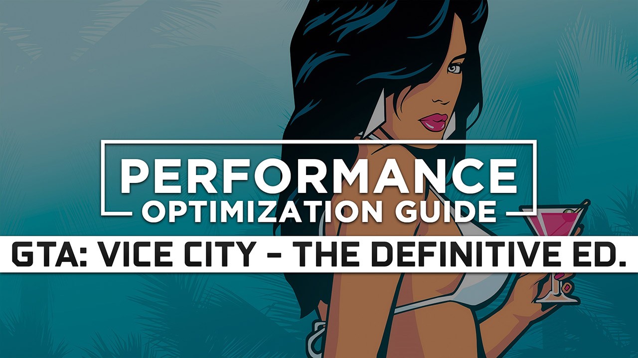 Grand Theft Auto: Vice City – The Definitive Edition Maximum Performance Optimization / Low Specs Patch