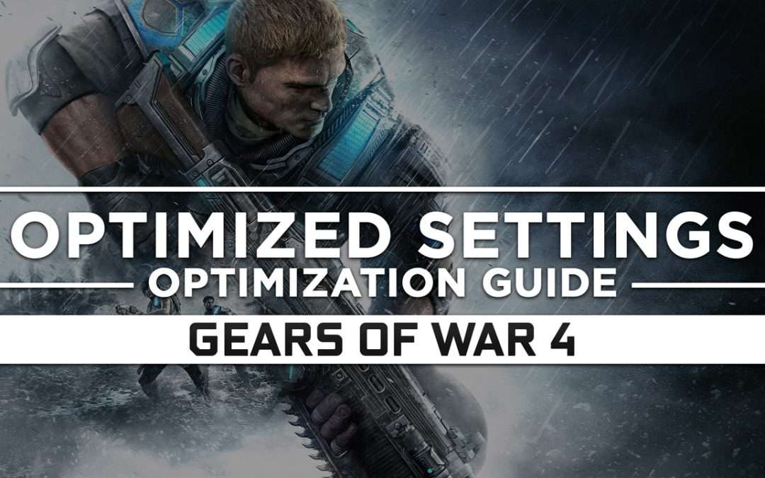 Gears of War 4 — Optimized PC Settings for Best Performance