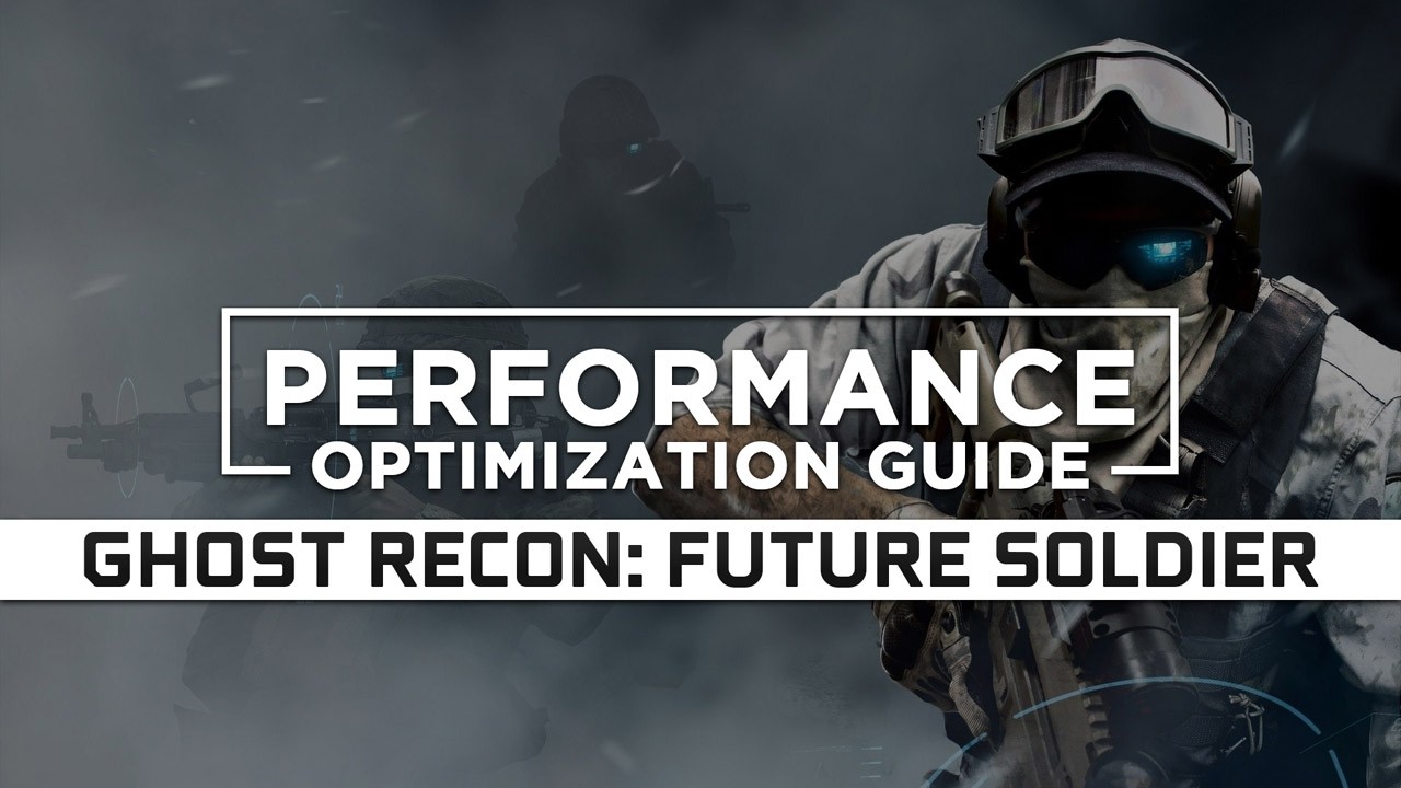 Tom Clancy’s Ghost Recon: Future Soldier Maximum Performance Optimization / Low Specs Patch