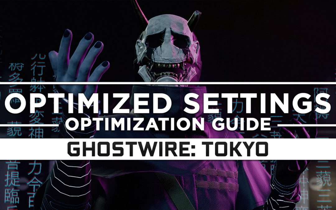 Ghostwire: Tokyo — Optimized PC Settings for Best Performance