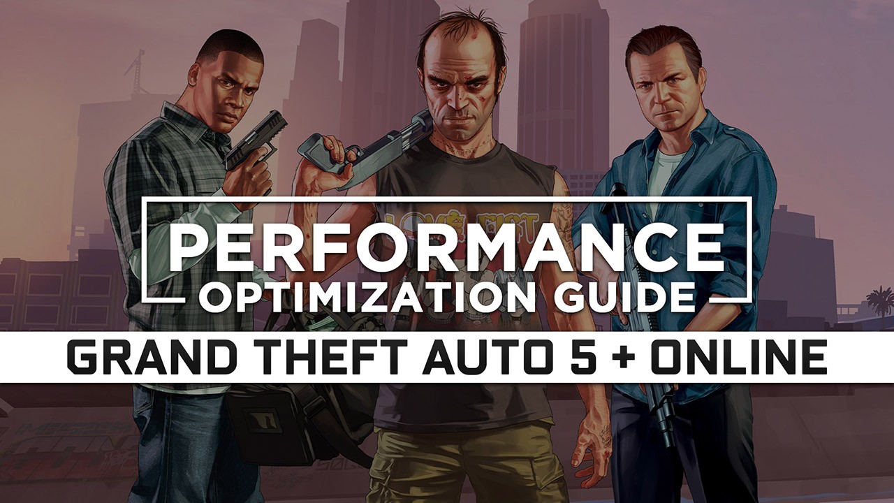 Grand Theft Auto 5 — Maximum Performance Optimization / Low Specs Patch