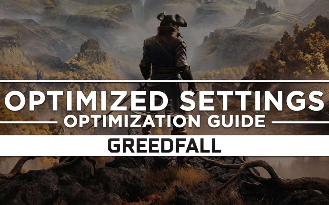 GreedFall — Optimized PC Settings for Best Performance