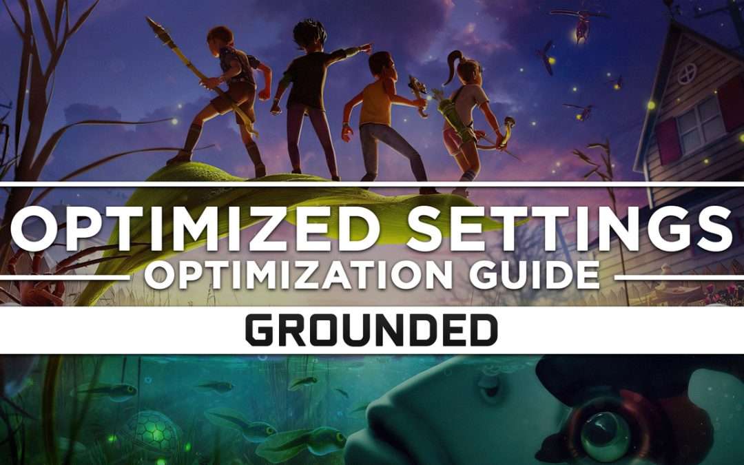 Grounded — Optimized PC Settings for Best Performance