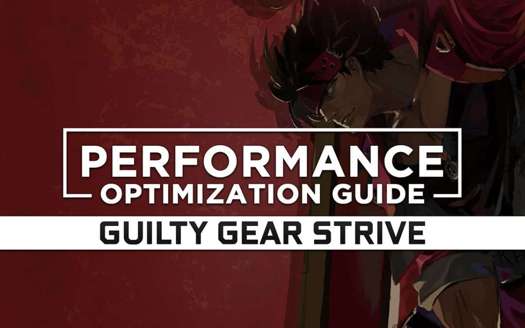 Guilty Gear Strive Maximum Performance Optimization / Low Specs Patch