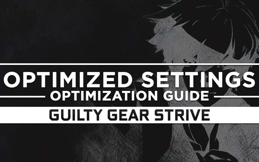 Guilty Gear Strive — Optimized PC Settings for Best Performance