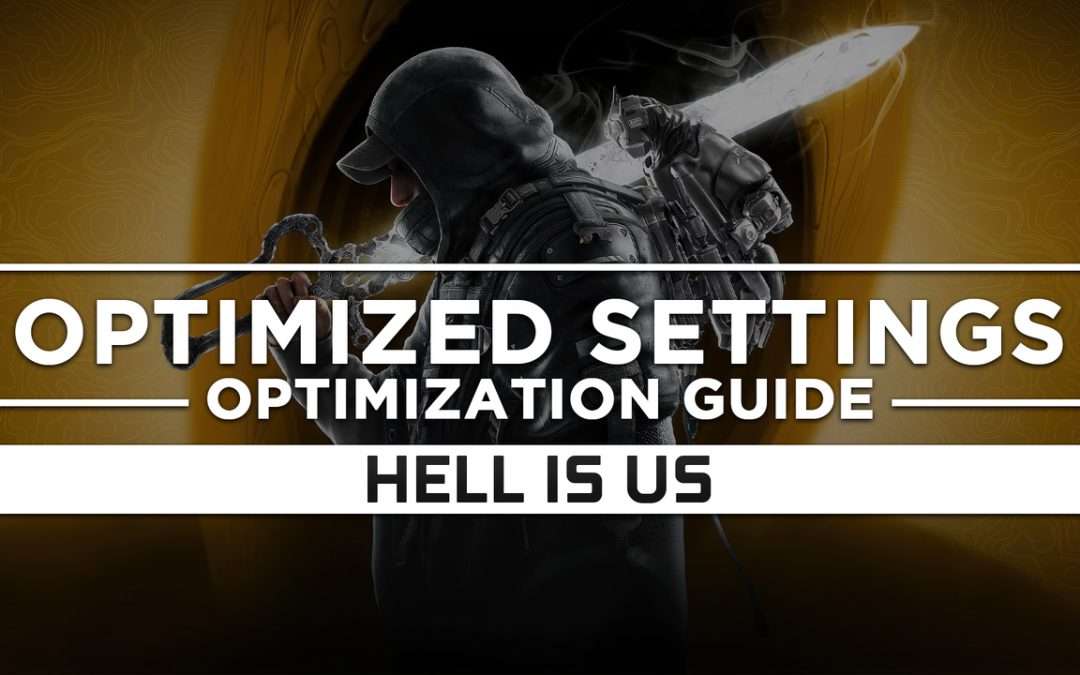 Hell is Us (2025) — Optimized PC Settings for Best Performance