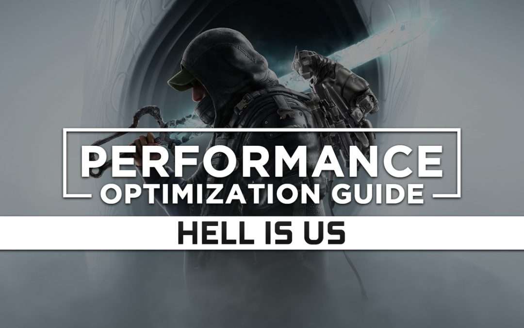 Hell is Us (2025) — Maximum Performance Optimization / Low Specs Patch