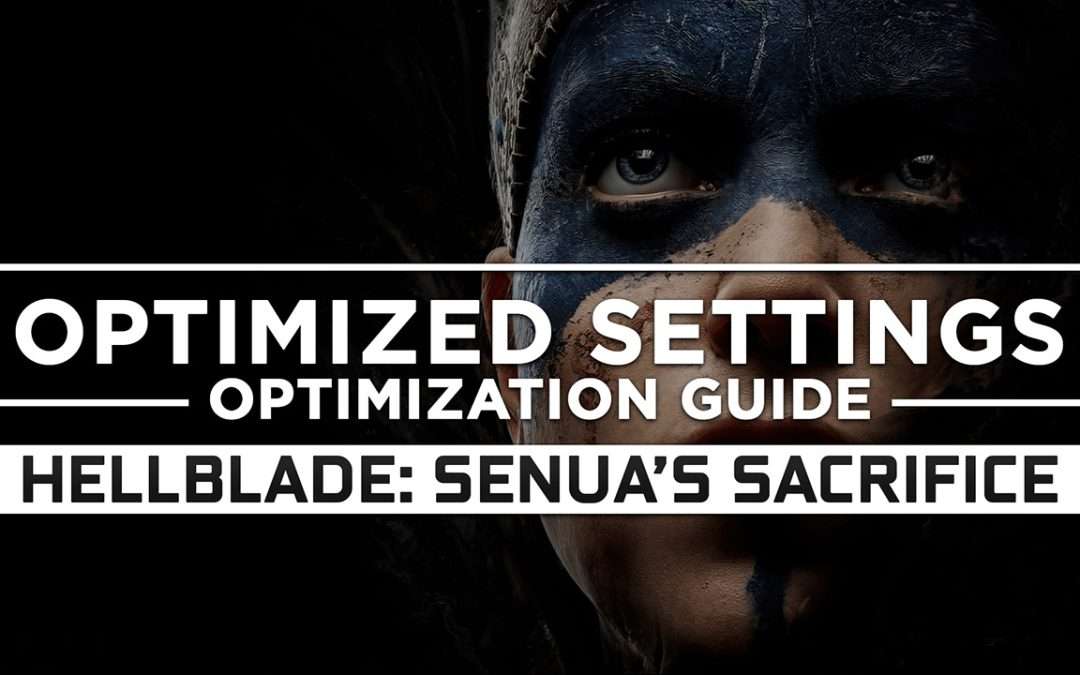 Hellblade: Senua’s Sacrifice — Optimized PC Settings for Best Performance