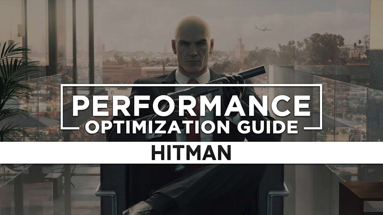 HITMAN Maximum Performance Optimization / Low Specs Patch