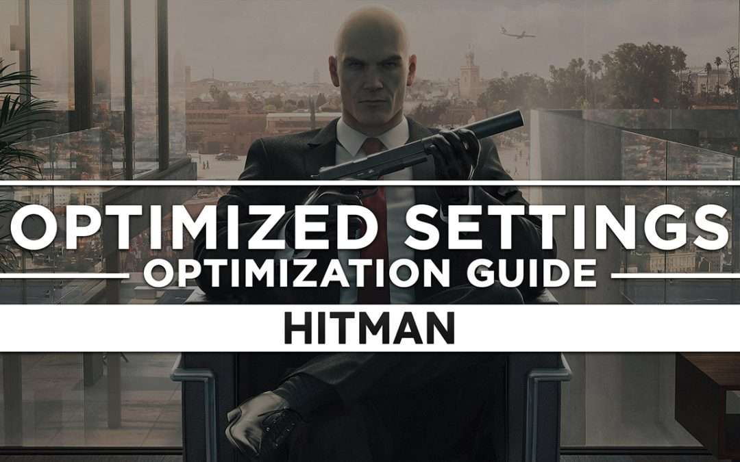 Hitman — Optimized PC Settings for Best Performance